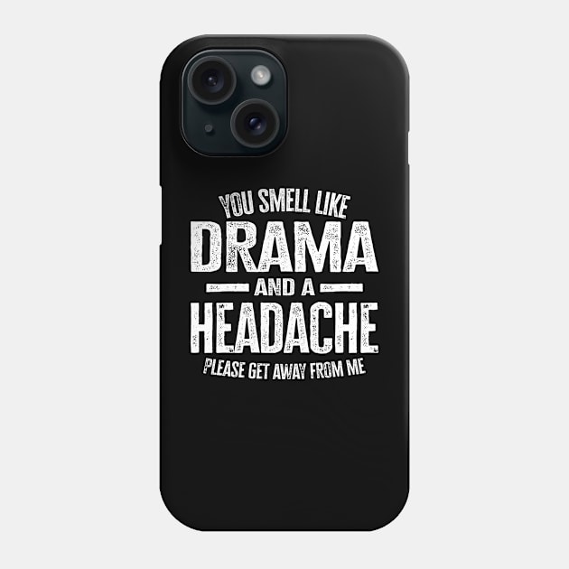 You Smell Like Drama and A Headache Phone Case by FanaticTee