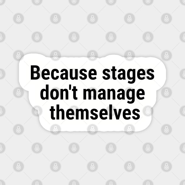 Because stages don't manage themselves Black Magnet by sapphire seaside studio