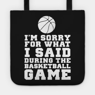 Im Sorry For What I Said At The Basketball Game Tote