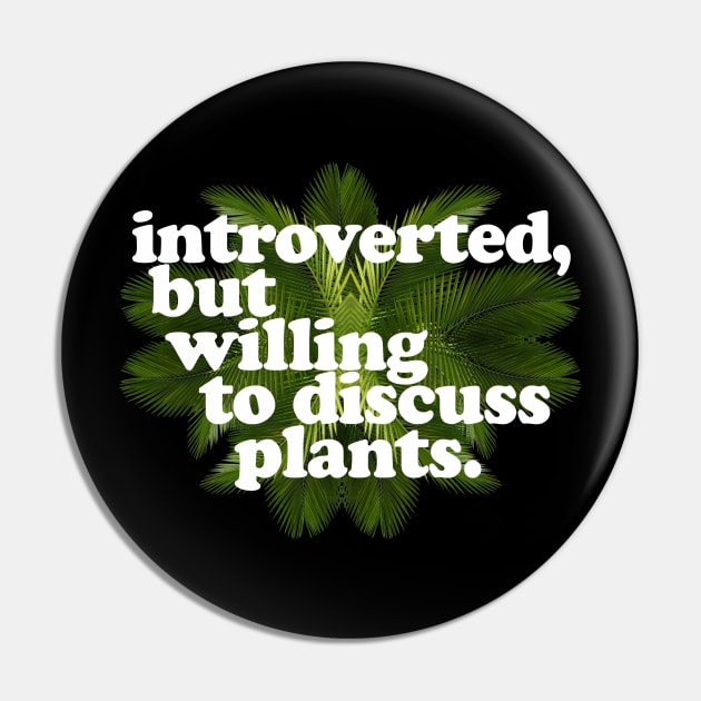 Introverted, but willing to discuss plants - Typographic Design Pin by DankFutura