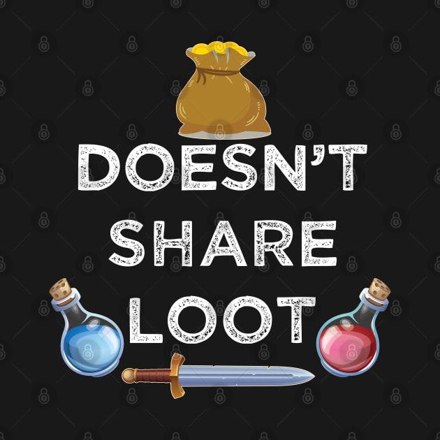 Doesn't share loot funny MMO gaming gamer quote by alltheprints