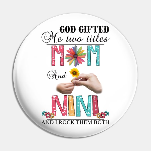 Vintage God Gifted Me Two Titles Mom And Nini Wildflower Hands Flower Happy Mothers Day Pin by KIMIKA