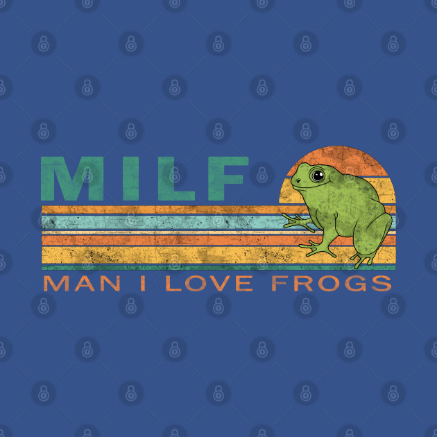 MILF: Man I Love Frogs - Milf - T-Shirt