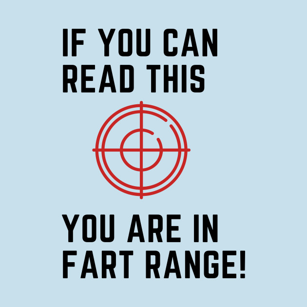 Disover If you can read this you are in fart range! - Fart Range - T-Shirt