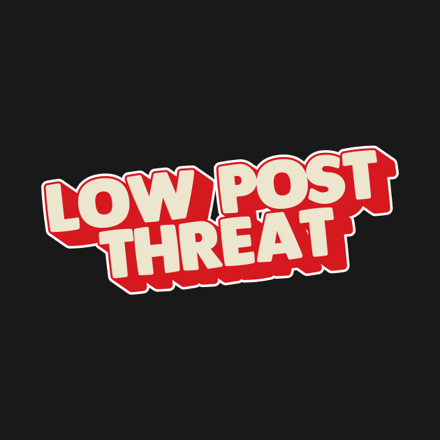 Low Post Threat by badlymerch