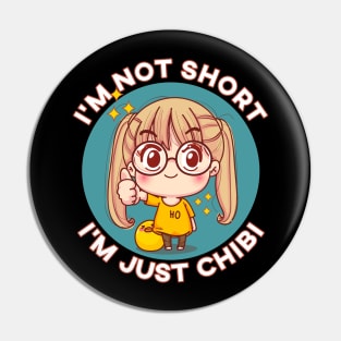 I'm Not Short I'm Just Chibi Kawaii Anime Chibi Girl Pin