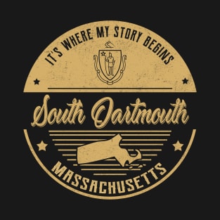 South Dartmouth Massachusetts It's Where my story begins T-Shirt