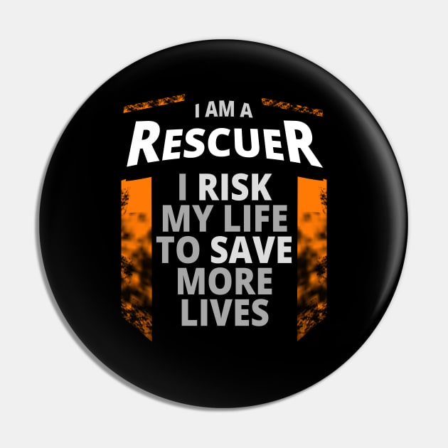 I Am A Rescuer | I Risk My Life to Save More Lives Pin by tatzkirosales-shirt-store