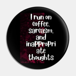 I run on coffee, sarcasm, and inappropriate thoughts Pin