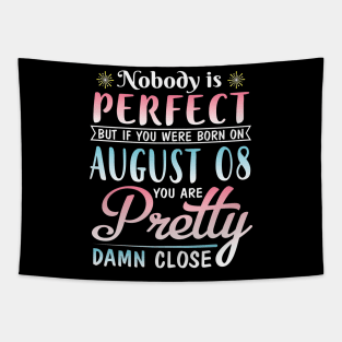 Nobody Is Perfect But If You Were Born On August 08 You Are Pretty Damn Close Happy Birthday To Me Tapestry