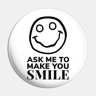 Ask Me to Make You Smile Pin