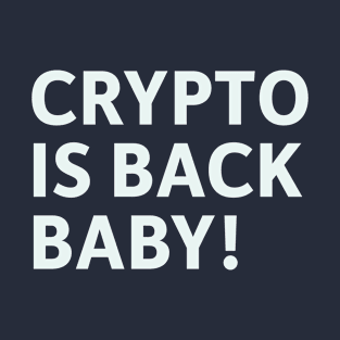 Crypto is Back Baby! T-Shirt