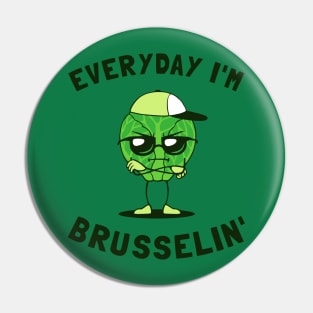 Everyday I'm Brusselin' Pin