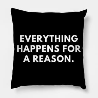 Everything happens for a reason Pillow