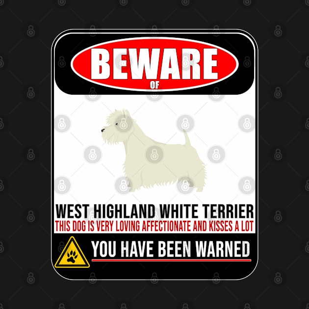 Beware Of West Highland White Terrier This Dog Is Loving and Kisses A Lot - Gift For West Highland White Terrier Owner West Highland White Terrier Lover by HarrietsDogGifts