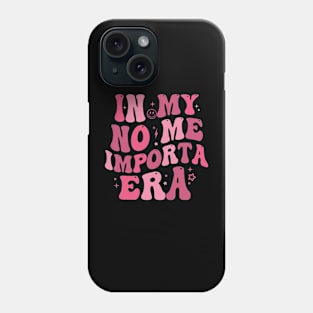 In my No Me Importa Era In my I don_t care era in Spanish Phone Case