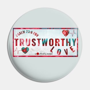 Trustworthy Love - Psalm 23:6 Pin