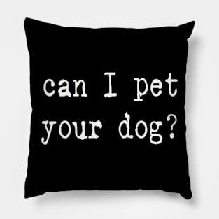 can I pet your dog? Pillow