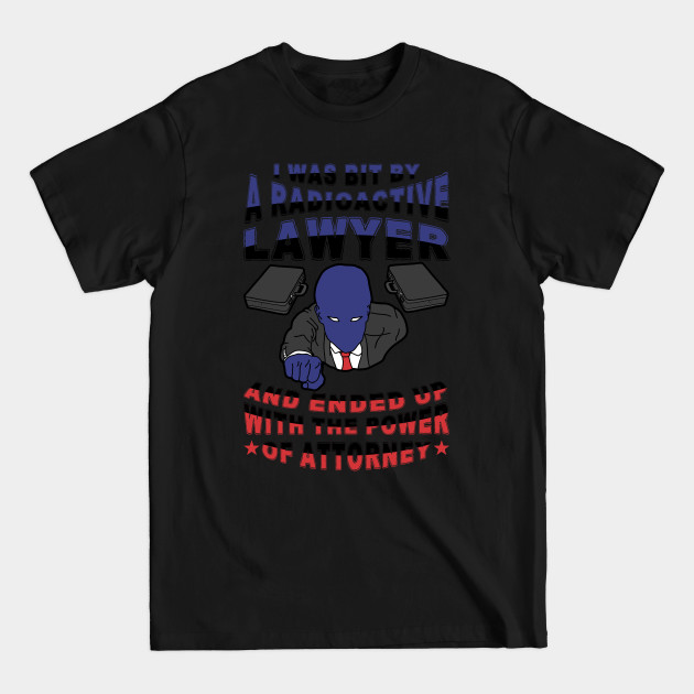 Discover I was bit by a radioactive lawyer and ended up with the power of attorney - Light Version Law School - Lawyer - T-Shirt