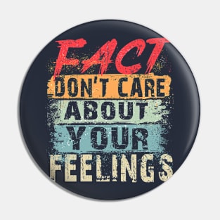 Fact Don't Care About Your Feelings Pin