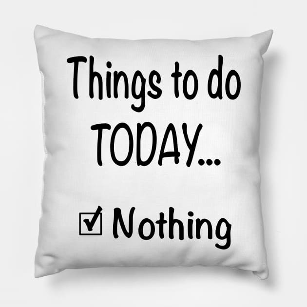 Things To Do Today, Nothing Sarcastic Saying Funny Checklist Pillow by FlashMac