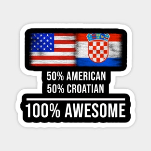 50% American 50% Croatian 100% Awesome - Gift for Croatian Heritage From Croatia Magnet