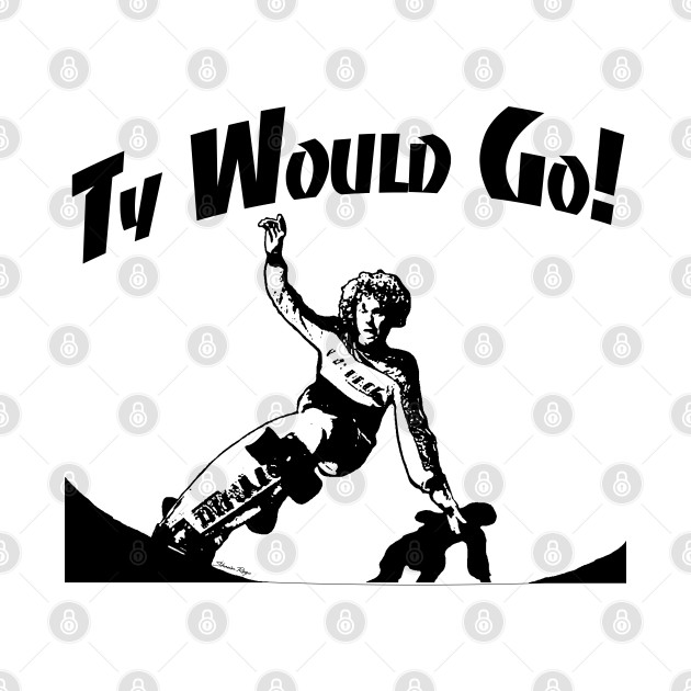 Ty Would Go! by Rego's Graphic Design