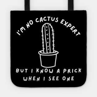 I'm No Cactus Expert But I Know A Prick When I See One. Funny Plant, Cactus Lover Design. Tote