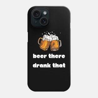 Beer There Drank That Pun Phone Case