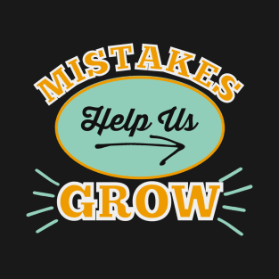 Mistakes Help Us Grow T-Shirt