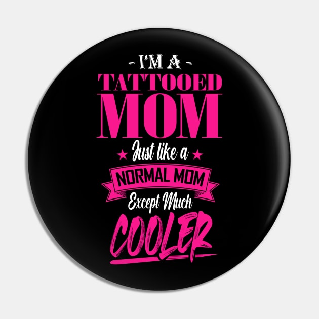 I'm a Tattooed Mom Just like a Normal Mom Except Much Cooler Pin by mathikacina