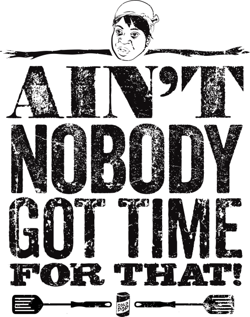 Ain't Nobody Got Time for That! Kids T-Shirt by MindsparkCreative