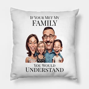 If You Met My Family Pillow