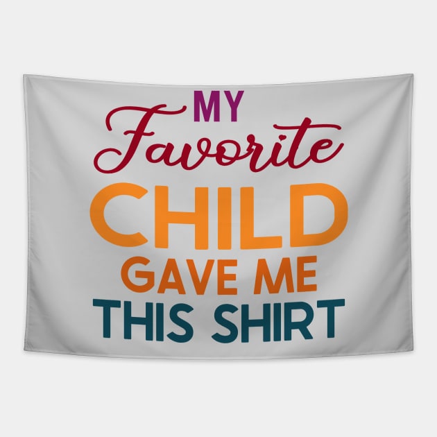 My Favorite Child Gave Me This Shirt Tapestry by DragonTees