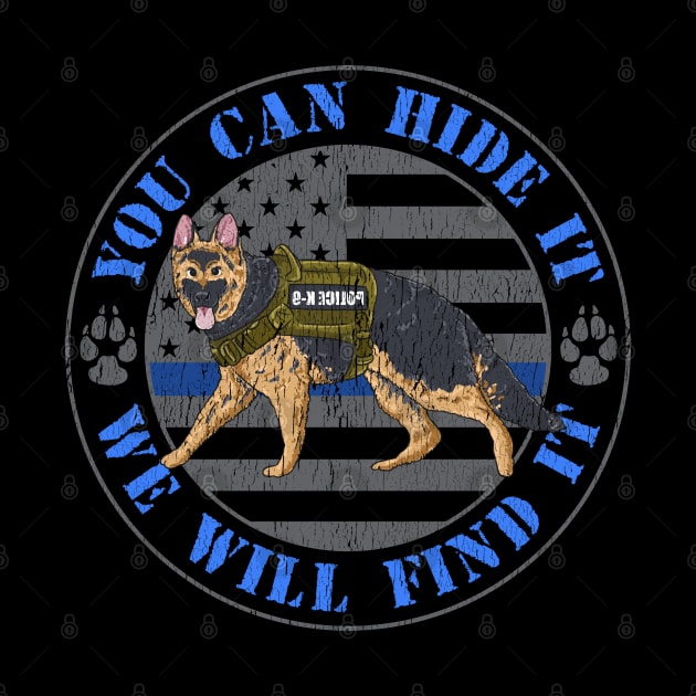 You Can Hide It We Will Find It Police Dog Blue Line K9 Flag by Proficient Tees