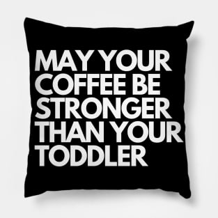 may your coffee be stronger than your toddler Pillow