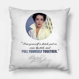 “Pour yourself a drink, put on some lipstick, and pull yourself together” Pillow