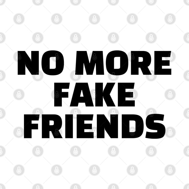 NO MORE FAKE FRIENDS by InspireMe