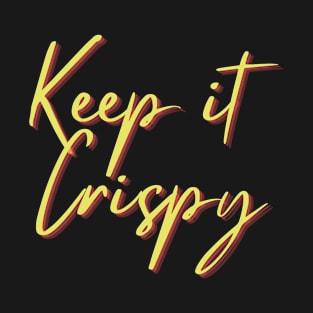 Keep it Crispy T-Shirt