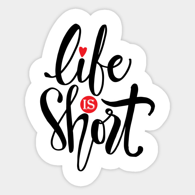 Life Is Short Hand Lettering Calligraphy Motivational Quote Life Is Short Sticker Teepublic Au