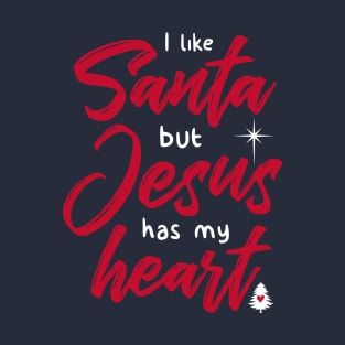 I Like Santa But Jesus Has My Heart T-Shirt