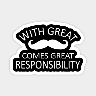 with great mustache comes great responsibility Magnet