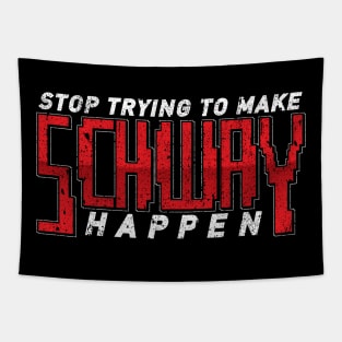 Stop Trying To Make Schway Happen Tapestry