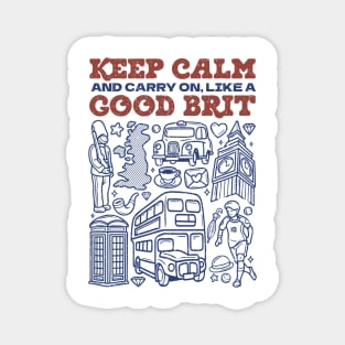 Keep Calm and Carry on, Like a Good Brit Magnet