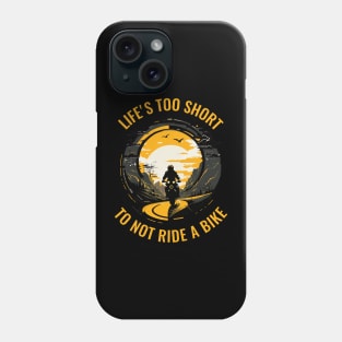 Life's Too Short Not to Ride a Motorbike Phone Case