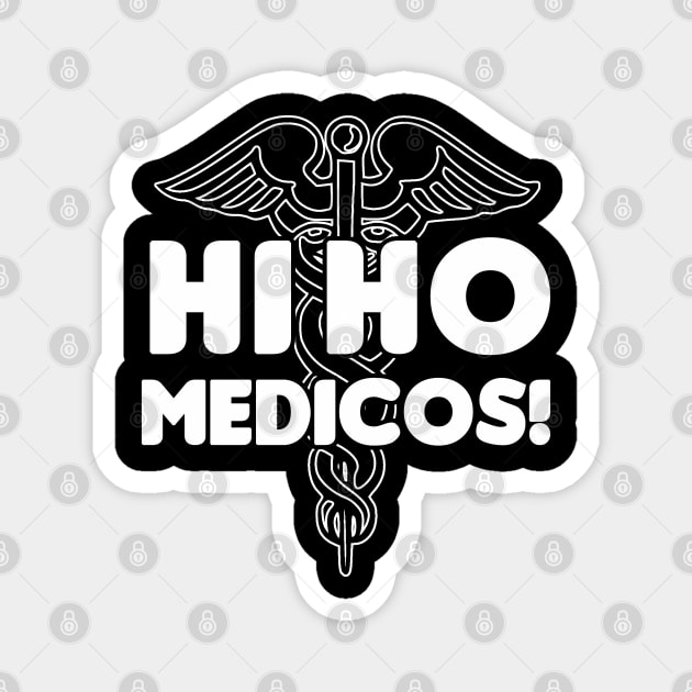 Hi Ho Medicos! Magnet by HellraiserDesigns