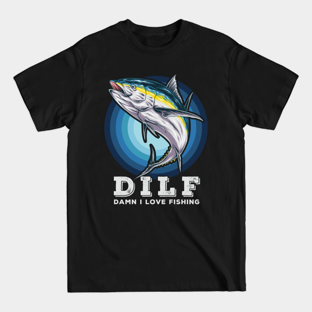 Disover DILF Damn I Love Fishing Funny Saying DILF Fisherman Retro - Dilf - T-Shirt