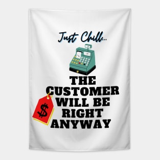 Just Chill The Customer Will Be Right Anyway Tapestry