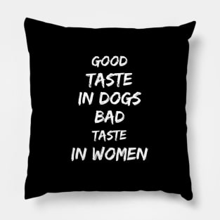 Good taste in Dogs bad taste in Women Pillow