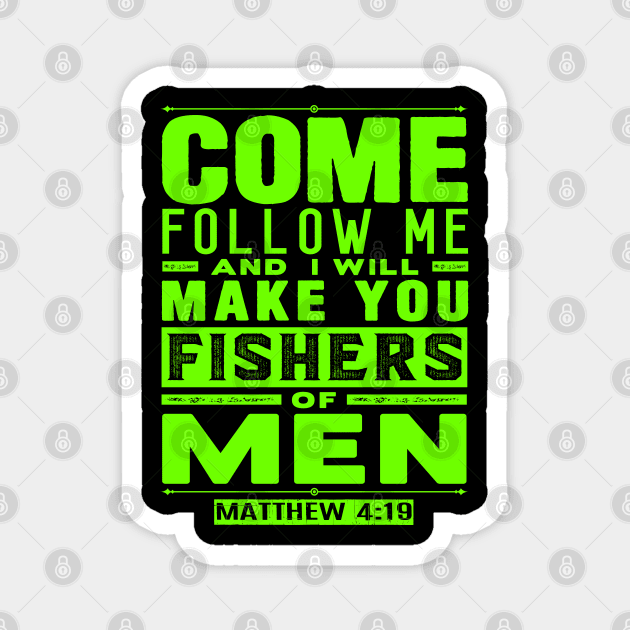 Come Follow Me And I Will Make You Fishers Of Men. Matthew 4:19 Magnet by Plushism